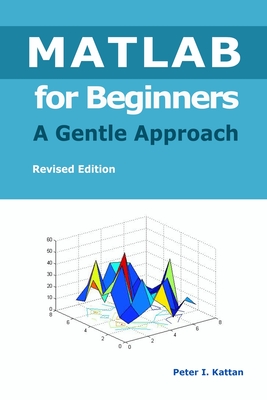 MATLAB for Beginners - A Gentle Approach By Peter I. Kattan Cover Image