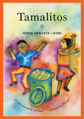 Tamalitos: Un Poema Para Cocinar / A Cooking Poem (Bilingual Cooking Poems #3) By Jorge Argueta, Domi (Illustrator), Elisa Amado (Translator) Cover Image