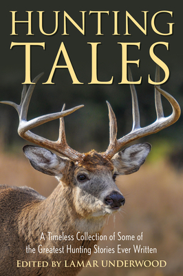 Hunting Tales: A Timeless Collection of Some of the Greatest Hunting Stories Ever Written Cover Image