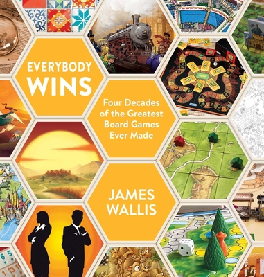 Everybody Wins: Four Decades of the Greatest Board Games Ever Made By James Wallis Cover Image
