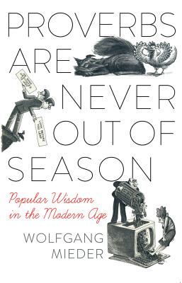 Proverbs Are Never Out of Season: Popular Wisdom in the Modern Age (International Folkloristics #7)