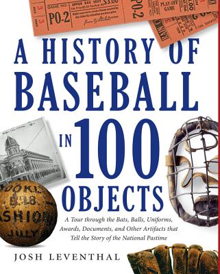 History of Baseball in 100 Objects By Josh Leventhal Cover Image