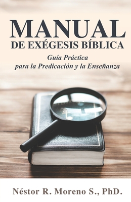 Manual de Exégesis Bíblica: Guía Práctica para la Predicación y la Enseñanza By Néstor Moreno Cover Image