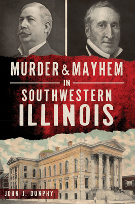 Murder and Mayhem in Southwestern Illinois (Murder & Mayhem)