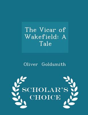 The Vicar of Wakefield: A Tale - Scholar's Choice Edition Cover Image