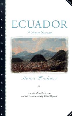 Ecuador: A Travel Journal (Marlboro Travel) By Henri Michaux, Robin Magowan (Introduction by), Robin Magowan (Translated by) Cover Image