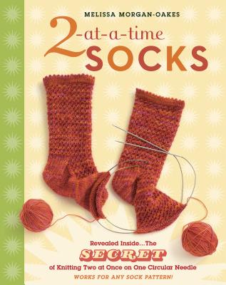 2-at-a-Time Socks: Revealed Inside. . . The Secret of Knitting Two at Once on One Circular Needle; Works for any Sock Pattern! Cover Image