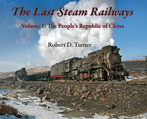 The Last Steam Railways: Volume 1: The People's Republic of China Cover Image