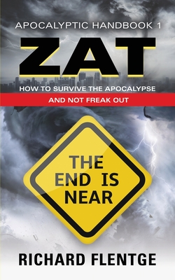 ZAT Zombie Apocalypse Training: How to Survive the Zombie Apocalypse and Not Freak Out - Second Edition By Richard Flentge Cover Image