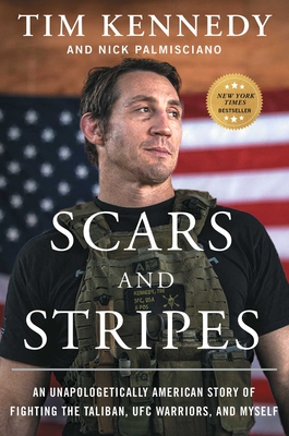 Scars and Stripes: An Unapologetically American Story of Fighting the Taliban, UFC Warriors, and Myself By Tim Kennedy, Nick Palmisciano Cover Image