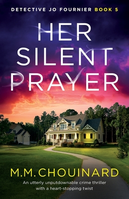 Her Silent Prayer: An utterly unputdownable crime thriller with a heart-stopping twist By M. M. Chouinard Cover Image