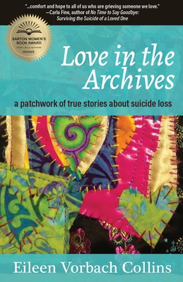 Cover for Love in the Archives: a patchwork of true stories about suicide loss