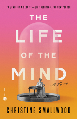 The Life of the Mind: A Novel By Christine Smallwood Cover Image