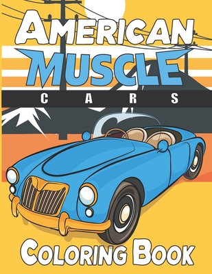 American Muscle Cars Coloring Book: fun coloring book, Relaxation Page Designs With American Muscle Cars for adults and kids By Topoxd Publishing Cover Image