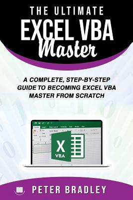 The Ultimate Excel VBA Master: A Complete, Step-by-Step Guide to Becoming Excel VBA Master from Scratch