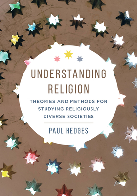 Understanding Religion: Theories and Methods for Studying Religiously Diverse Societies Cover Image