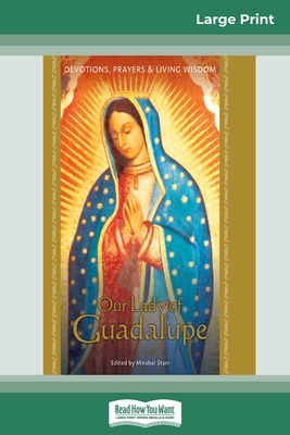 Our Lady of Guadalupe: Devotions, Prayers & Living Wisdom (16pt Large Print Edition) Cover Image