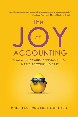 The Joy of Accounting: A Game-Changing Approach That Makes Accounting Easy By Peter Frampton, Mark Robilliard, Catherine Bronstein (Producer) Cover Image