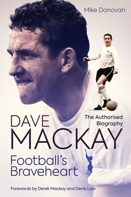 Football's Braveheart: The Authorised Biography of Dave Mackay Cover Image