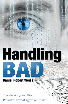 Handling Bad: Inside a Cyber Era Private Investigation Firm Cover Image