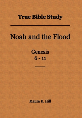 True Bible Study - Noah and the Flood Genesis 6-11 Cover Image