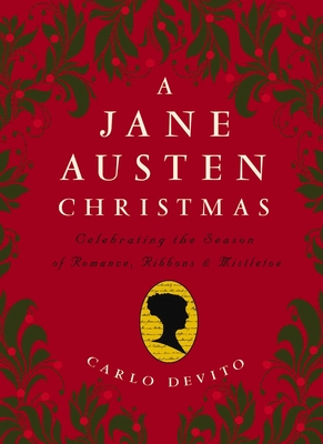 A Jane Austen Christmas: Celebrating the Season of Romance, Ribbons and Mistletoe Cover Image
