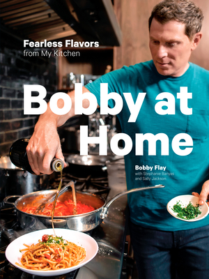 Bobby at Home: Fearless Flavors from My Kitchen: A Cookbook Cover Image