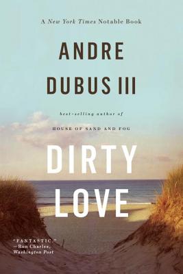 Dirty Love By Andre Dubus, III Cover Image