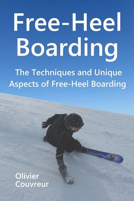 Free-Heel Boarding: The Techniques and Unique Aspects of Free-Heel Boarding Cover Image