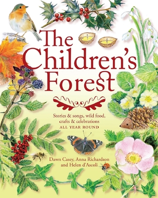 The Children's Forest: Stories & Songs, Wild Food, Crafts & Celebrations (Crafts and family Activities) By Dawn Casey, Anna Richardson, Helen d'Ascoli Cover Image