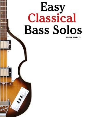 Easy Classical Bass Solos: Featuring Music of Bach, Mozart, Beethoven, Tchaikovsky and Others. in Standard Notation and Tablature. Cover Image