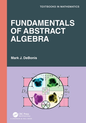 Fundamentals of Abstract Algebra (Textbooks in Mathematics)