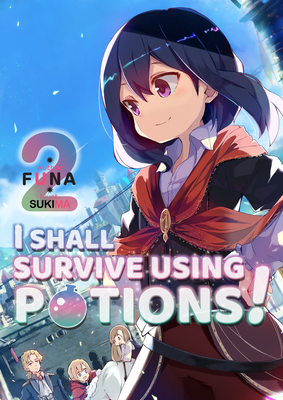 I Shall Survive Using Potions! Volume 2 By Funa, Sukima (Illustrator), Garrison Denim (Translator) Cover Image