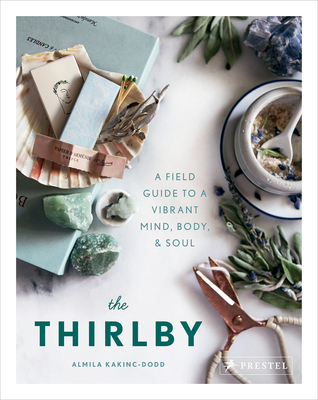 The Thirlby: A Field Guide to a Vibrant Mind, Body, and Soul By Almila Kakinc-Dodd Cover Image