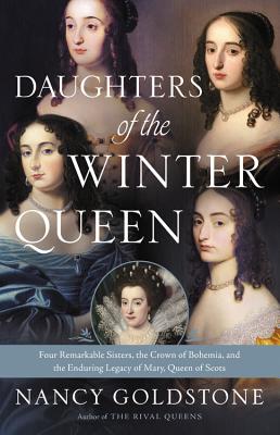 Daughters of the Winter Queen: Four Remarkable Sisters, the Crown of Bohemia, and the Enduring Legacy of Mary, Queen of Scots Cover Image