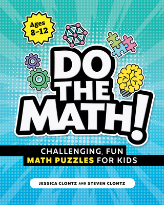 Do the Math!: Challenging, Fun Math Puzzles for Kids By Steven Clontz, Jessica Clontz Cover Image