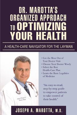 Dr. Marotta's Organized Approach to Optimizing Your Health: A Health-Care Navigator For the Layman Cover Image