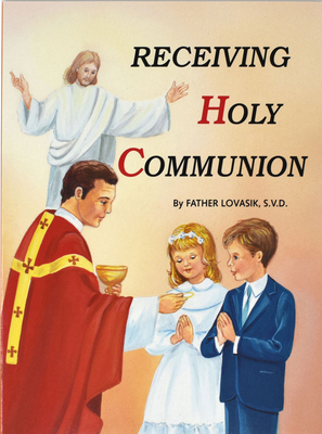 Receiving Holy Communion: How to Make a Good Communion By Lawrence G. Lovasik Cover Image