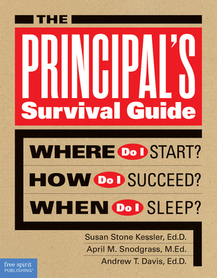 The Principal's Survival Guide: Where Do I Start? How Do I Succeed? & When Do I Sleep? (Free Spirit Professional®) Cover Image