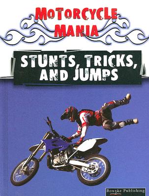 Stunts, Tricks, and Jumps (Motorcycle Mania (High Interest)) By David Armentrout, Patricia Armentrout Cover Image
