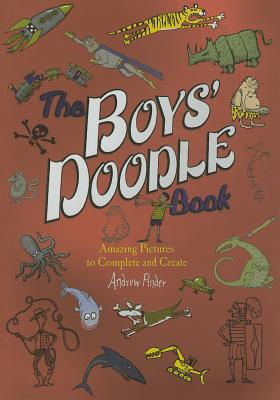 The Boys' Doodle Book: Amazing Picture to Complete and Create By Andrew Pinder Cover Image