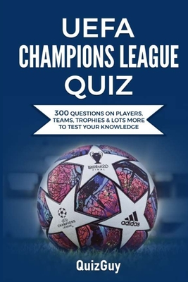UEFA Champions League Quiz: 300 Question on Players, Teams, Trophies & Lots More to Test Your Knowledge Cover Image