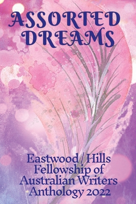 Assorted Dreams: Eastwood/Hills Fellowship of Australian Writers Anthology 2022 By Faw Eastwood Hills Cover Image