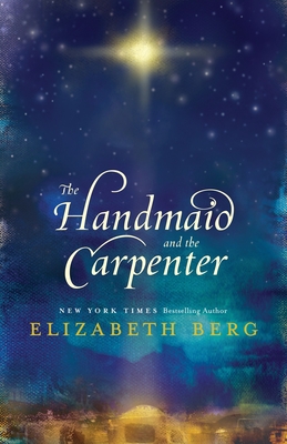 The Handmaid and the Carpenter: A Novel By Elizabeth Berg Cover Image