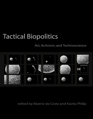 Tactical Biopolitics: Art, Activism, and Technoscience (Leonardo)
