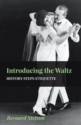 Introducing The Waltz - History-Steps-Etiquette By Bernard Stetson Cover Image