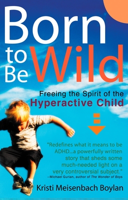 Born to be Wild: Freeing the Spirit of the Hyper-Active Child Cover Image
