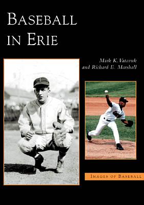Baseball in Erie (Images of Baseball) By Mark K. Vatavuk, Richard E. Marshall Cover Image
