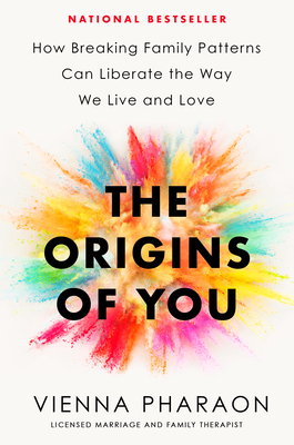 The Origins of You: How Breaking Family Patterns Can Liberate the Way We Live and Love By Vienna Pharaon Cover Image