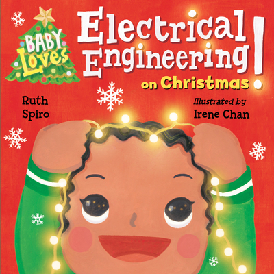 Baby Loves Electrical Engineering on Christmas! (Baby Loves Science) By Ruth Spiro, Irene Chan (Illustrator) Cover Image